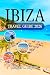 IBIZA TRAVEL GUIDE 2026: Essential Information to Legendary Nightlife & Stress-Free Planning for Families, the White Isle in the Mediterranean Sea, Spain Like a Local and Luxury Travelers