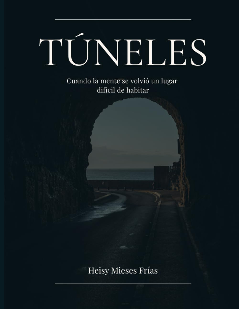 TÚNELES: Cuando mi mente se corvirtió en un lugar difícil de habitar.