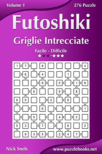 Futoshiki Griglie Intrecciate - Da Facile a Difficile - Volume 1 - 276 Puzzle (Italian Edition)