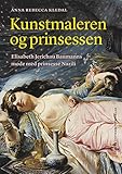 Kunstmaleren og prinsessen: Elisabeth Jerichau Baumanns møde med prinsesse Nazili (Danish Edition)