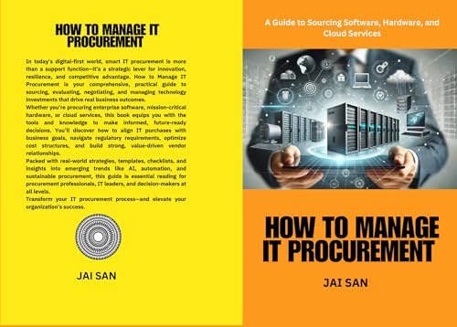 IT Procurement: How to Manage IT Procurement : A practical guide for professionals to master IT procurement strategies, source software, hardware, and cloud services, reduce costs, manage vendors,