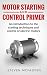 Motor Starting and Control Primer: An introduction to the starting techniques and control of electric motors