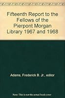 Fifteenth Report to the Fellows of the Pierpont Morgan Library 1967 & 1968 B000AQUVXA Book Cover