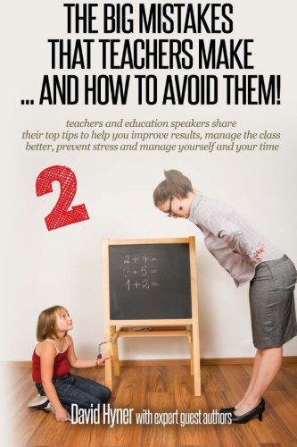 The Big Mistakes Teachers Make: ...and How to Avoid Them: ...and how to avoid them 2 (The Big Mistakes That Teachers Make)
