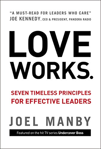 Cover of Love Works: Seven Timeless Principles for Effective Leaders