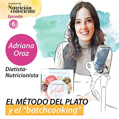 SE01 EP06 - El m&eacute;todo del plato y el "batchcooking". Con Adriana Oroz