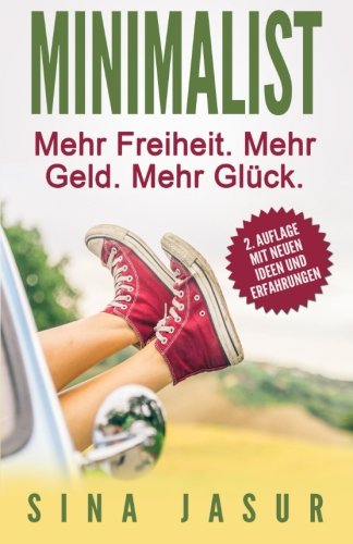 Minimalist: Mehr Freiheit. Mehr Geld. Mehr Glück. Minimalist: Mehr Freiheit. Mehr Geld. Mehr Glück.