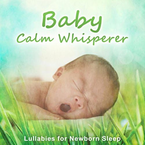 Baby Calm Whisperer Lullabies for Newborn Sleep, Easy Fall Asleep, Mum