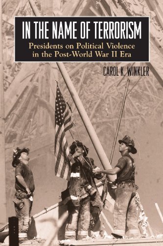 In the Name of Terrorism: Presidents on Political Violence in the Post-World War II Era (SUNY series in the Trajectory of Terror)