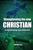 Strengthening the New Christian : Consolidating New Believers 0615828795 Book Cover