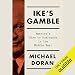Ike's Gamble: America's Rise to Dominance in the Middle East