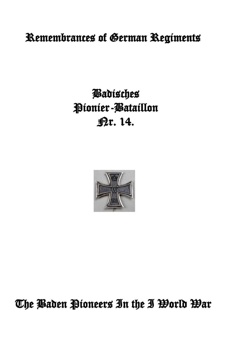 Remembrances of German Regiments, Baden Pioneer Battalion Nr. 14: The Baden Pioneers in World War I