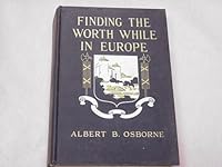Finding the Worth While in Europe by Albert B. Osborne 1927 Hardcover B000Q5TIHU Book Cover