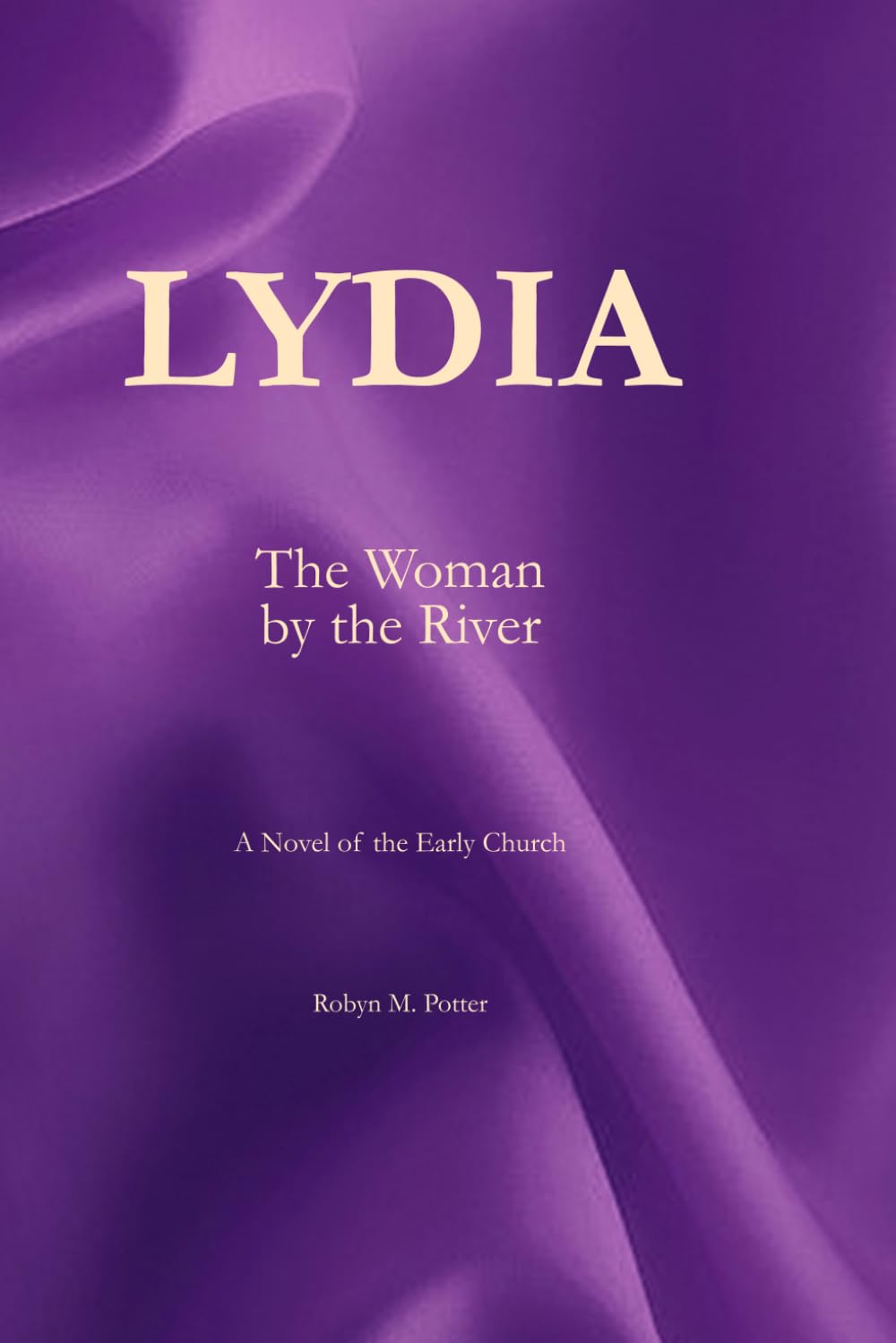 Lydia The Woman by the River: A Novel of the Early Church