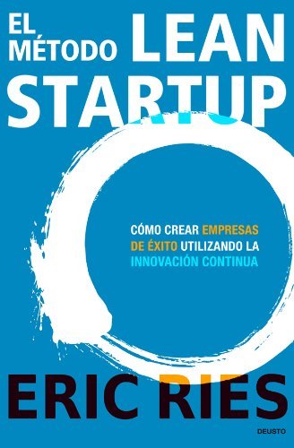 El método Lean Startup: Cómo crear empresas de éxito utilizando l...
