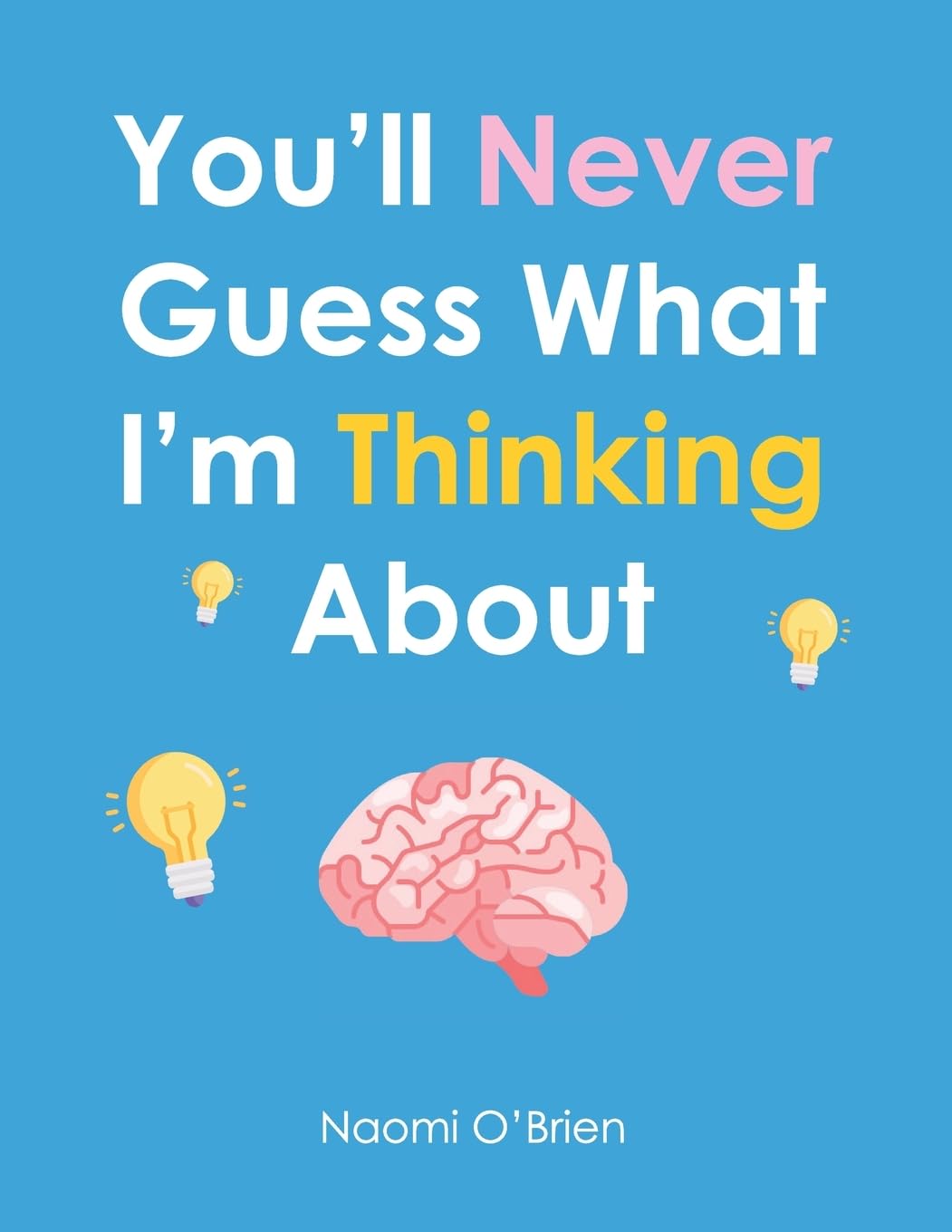 You'll Never Guess What I'm Thinking About 9781956306552 You'll Never Guess What I'm Thinking About 9781956306552