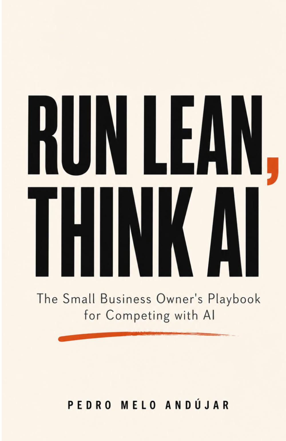 RUN LEAN, THINK AI: The Small Business Owner's Playbook for Competing with AI
