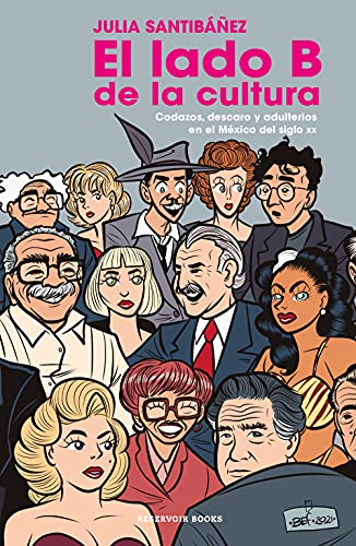 El lado b de la cultura: Codazos, descaro y adulterio en el México del siglo XX (Spanish Edition)