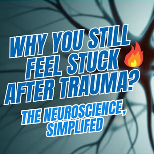 Why Does Trauma Make Your Brain Feel Stuck? Neuroscience Simplified cover art
