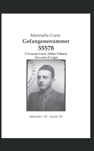 Gefangenenummer 55578: S. Tenente Corni Attilio Vittorio due anni di lager