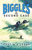 Biggles: The Second Case (Biggles, Special Air Detective) 1804364428 Book Cover