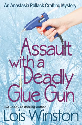 Assault with a Deadly Glue Gun (An Anastasia Pollack Crafting