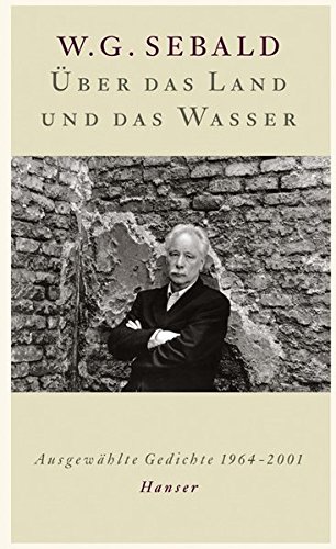 Über das Land und das Wasser: Ausgewählte Gedichte 1964-2001