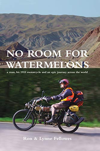 No Room for Watermelons: a man, his 1910 motorcycle and an epic journey across the world