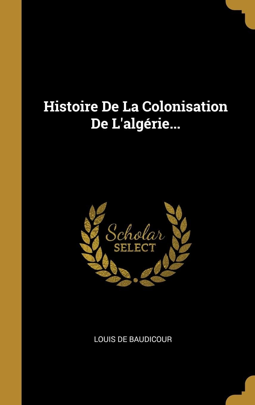 Histoire de la Colonisation de l'Algrie...