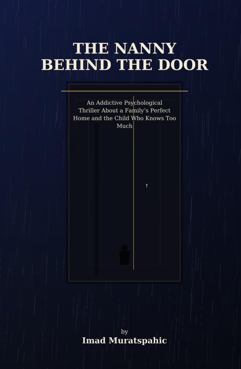 The Nanny Behind the Door: An Addictive Psychological Thriller About a Family’s Perfect Home and the Child Who Knows Too Much