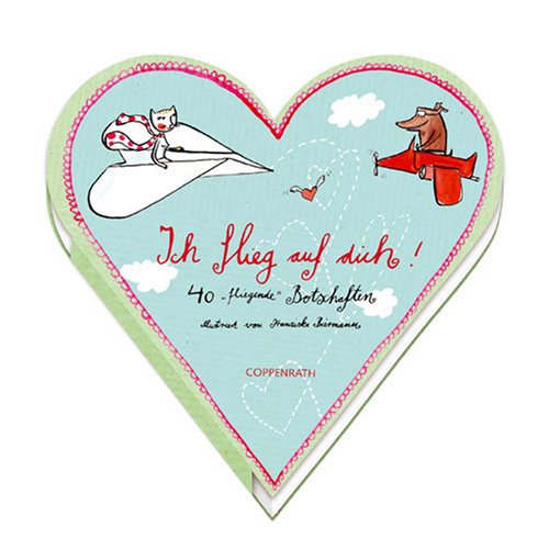 Ich flieg auf dich!: 40 "fliegende" Botschaften Ich flieg auf dich!: 40 "fliegende" Botschaften