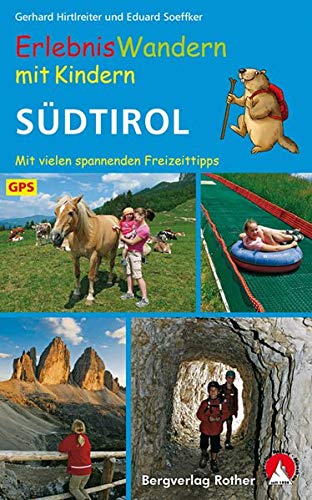 Erlebniswandern mit Kindern Südtirol: Mit vielen spannenden Freizeittipps. 36 Wanderungen und zahlr Erlebniswandern mit Kindern Südtirol: Mit vielen spannenden Freizeittipps. 36 Wanderungen und zahlr