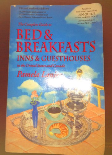 The Complete Guide to Bed & Breakfasts, Inns & Guesthouses in the United States, Canada, & Worldwide...