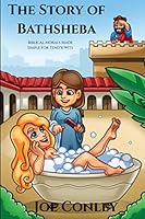 The Story of Bathsheba: Biblical Morals Made Simple For Tend'r Wits 1691301566 Book Cover