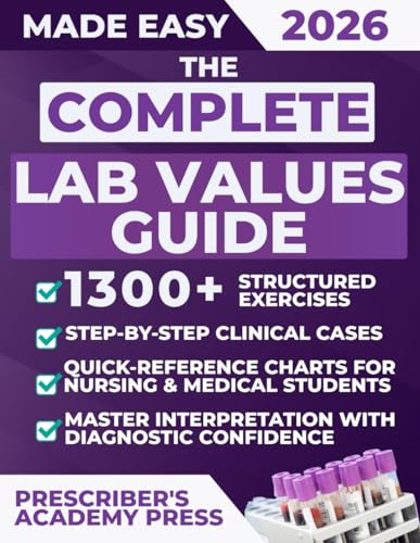 The Complete Lab Values Guide: 1300+ Structured Exercises, Step-by-Step Clinical Cases & Quick-Reference Charts for Nursing & Medical Students | Master Interpretation with Diagnostic Confidence