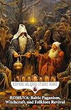  Romuva: Baltic Paganism, Witchcraft, and Folklore Revival: The Spirit of Lithuania and Latvia\'s Dievturība, Vydūnas, Trinkūnas, the Jorė and Kūčios ... Dainas (Esoteric Religious Studies, Band 21)
