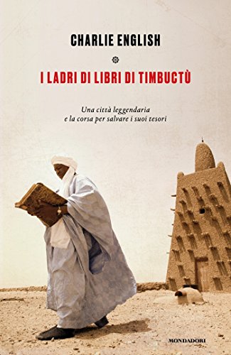 I ladri di libri di Timbuctu: Una città leggendaria e la corsa per salvare i suoi tesor