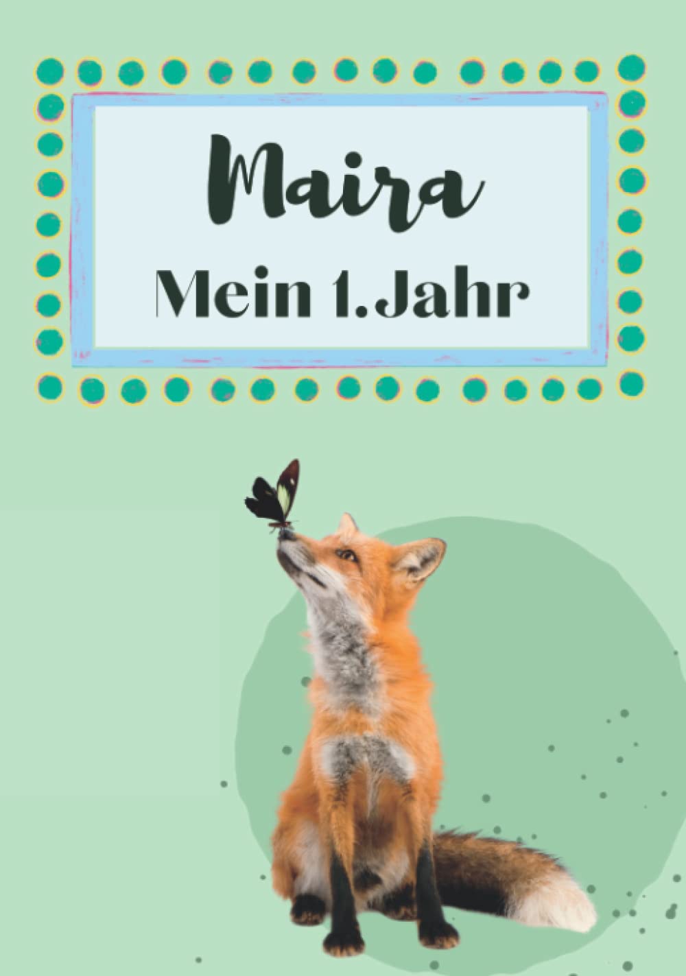 Maira- Mein erstes Jahr: Supersüßes Babyalbum personalisiert für Maira. Mit total schnuckeligen Tieren- Für die schönsten Erinnerungen & Meilensteine als Baby Tagebuch 1. Jahr. (German Edition)