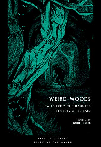 Weird Woods: Tales from the Haunted Forests of Britain (British Library Tales of the Weird Book 16)