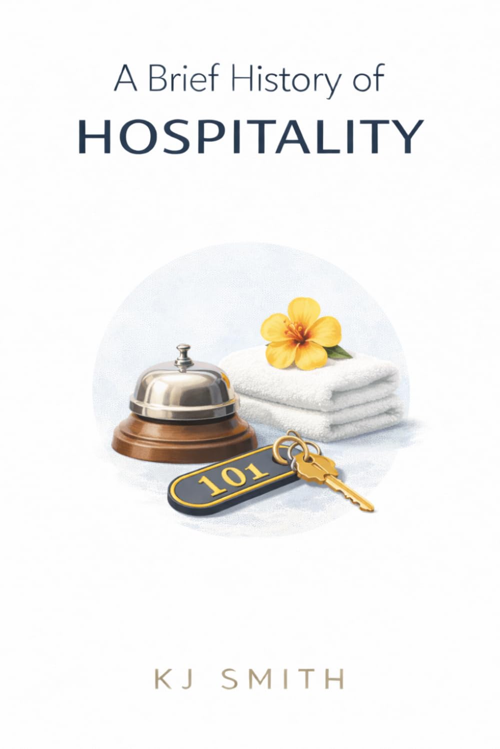 A Brief History of Hospitality (A Brief History of - Professions & Industries Edition)