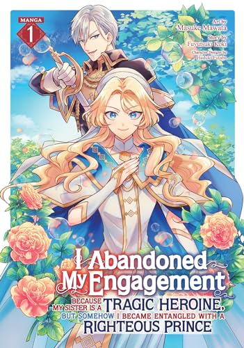 I Abandoned My Engagement Because My Sister is a Tragic Heroine, but Somehow I Became Entangled with a Righteous Prince (Manga) Vol. 1 - image 1