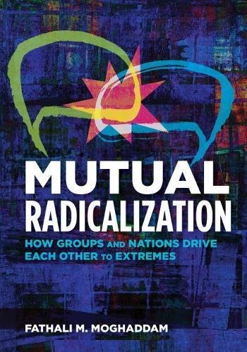 Mutual Radicalization: How Groups and Nations Drive Each Other to Extremes