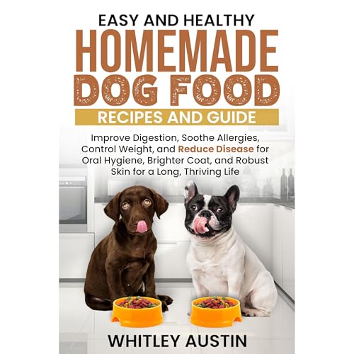 Easy and Healthy Homemade Dog Food Recipes and Guide Audiobook By Whitley Austin cover art