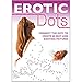 Erotic Dots: Connect the Dots to Create 60 Sexy and Exciting Pictures (Y)