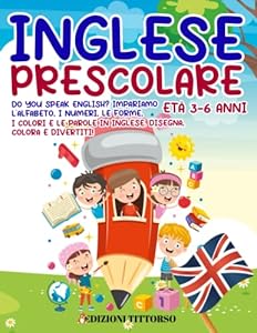 Vedi scheda su Amazon Inglese Prescolare: Do You Speak English? Impariamo l'Alfabeto, i Numeri, le Forme, i Colori e le Parole in Inglese. Disegna, Colora e Divertiti! Età 3-6 Anni