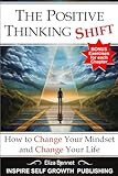 The Positive Thinking Shift: How to Change Your Mindset and Change Your Life