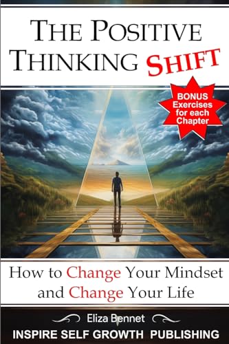The Positive Thinking Shift: How to Change Your Mindset and Change Your Life