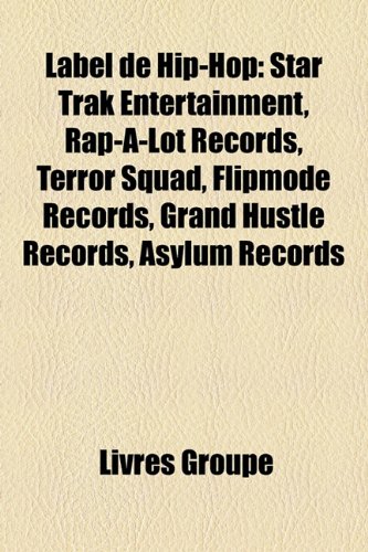 Label de Hip-Hop: Star Trak Entertainment, Rap-A-Lot Records, Terror Squad, Flipmode Records, Grand Hustle Records, Asylum Records
