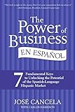 The Power of Business en Espanol: 7 Fundamental Keys to Unlocking the Potential of the Spanish-Language Hispanic Market