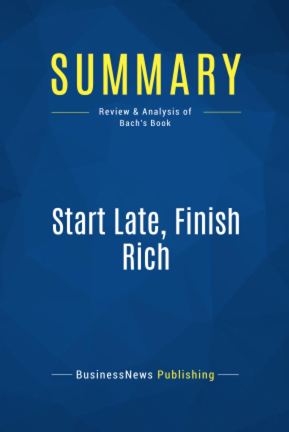 Buy Summary: Start Late, Finish Rich: Review and Analysis of Bach's Book — BookShops.in
